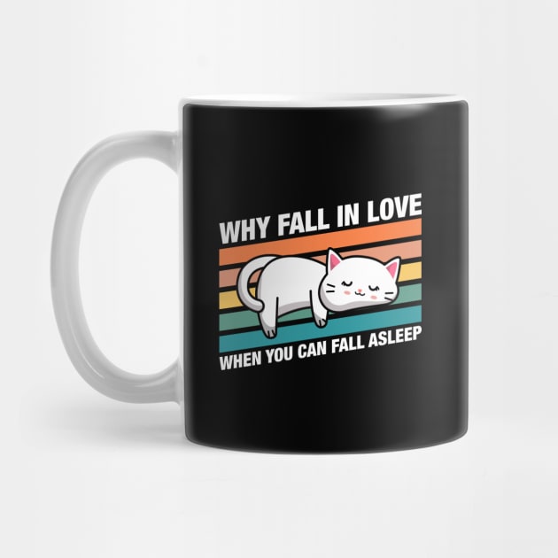 Funny Cat Why Fall In Love When You Can Fall Asleep Quotes by pixeptional